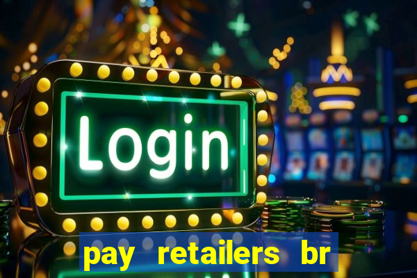 pay retailers br servicos de pagamentos ltda